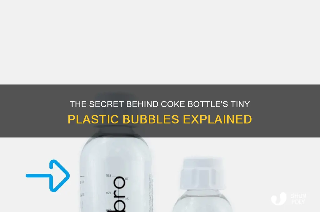 why are little plastic bubbles on a coke bottle