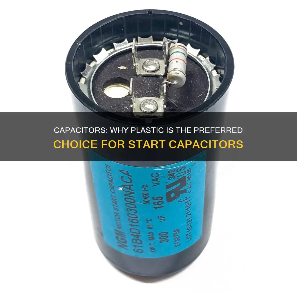 why are most start capacitors plastic