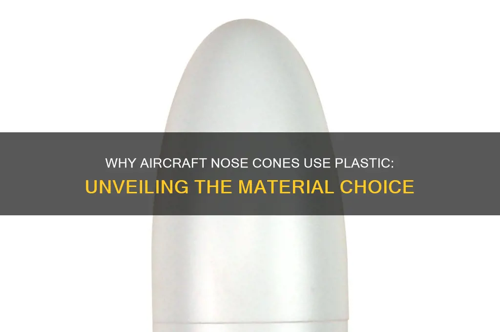 why are nose cones on aircraft made out of plastic