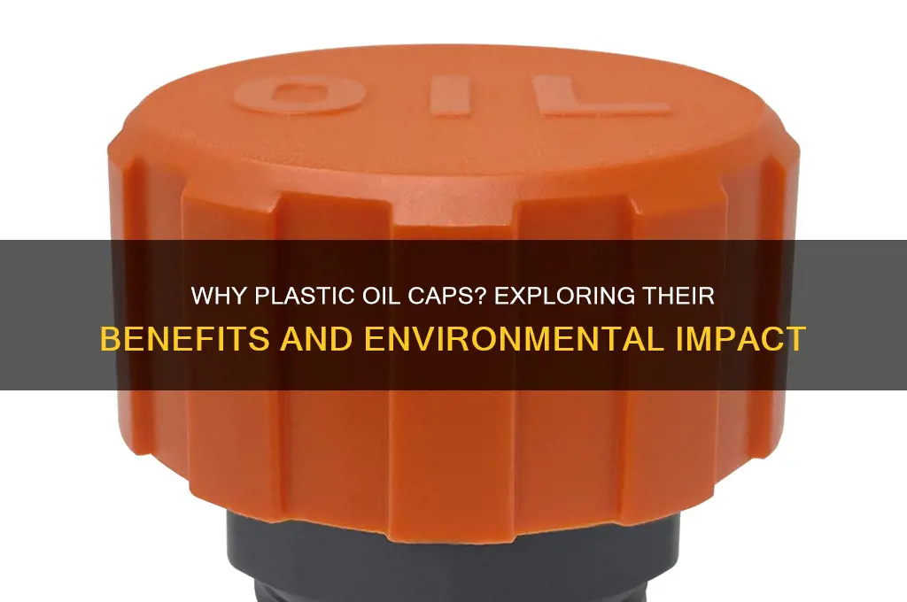 why are oil caps made of plastic