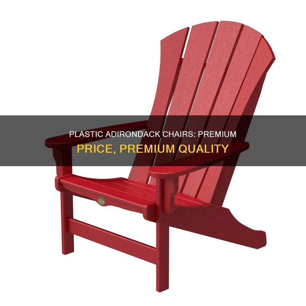 why are plastic adirondack chairs so expensive