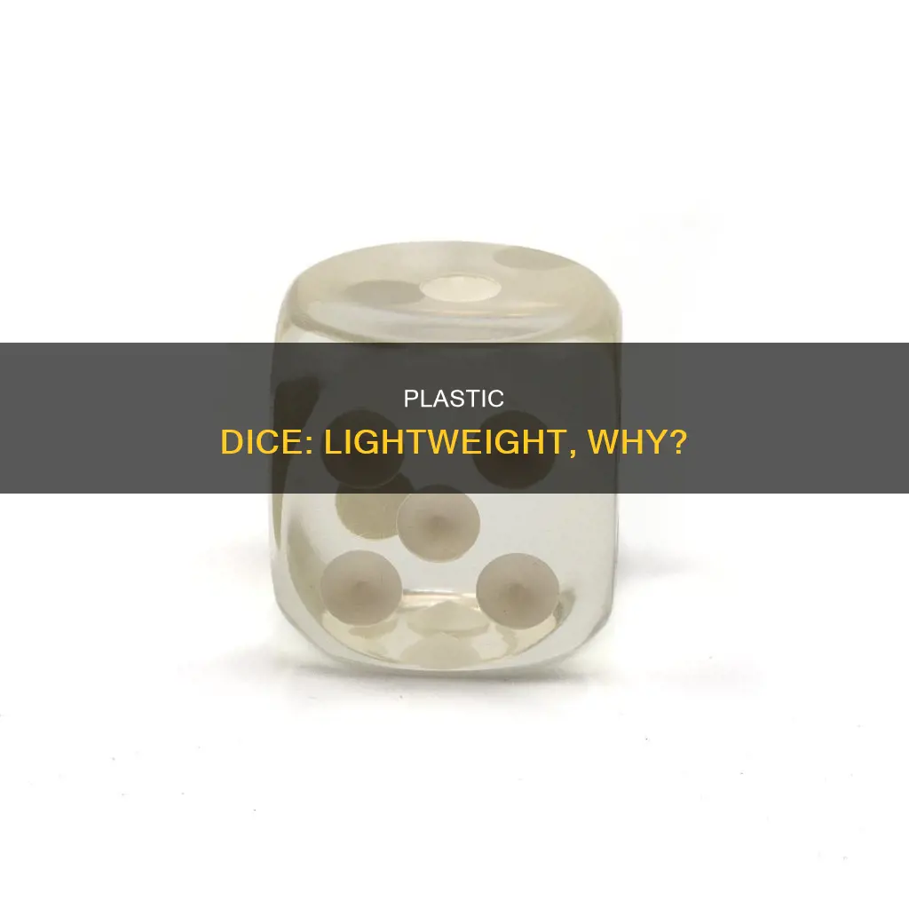 why are plastic dice so light weight