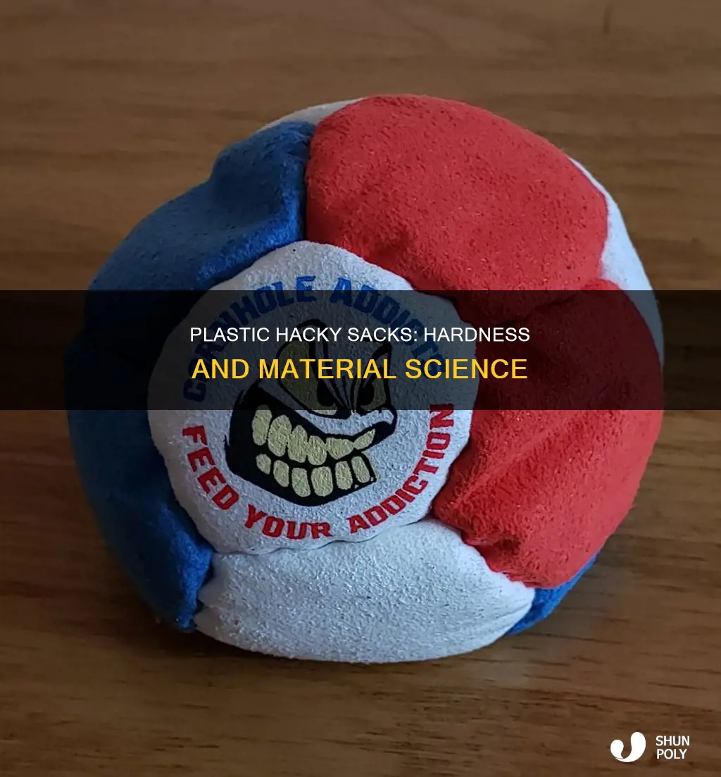 why are plastic hacky sacks hard