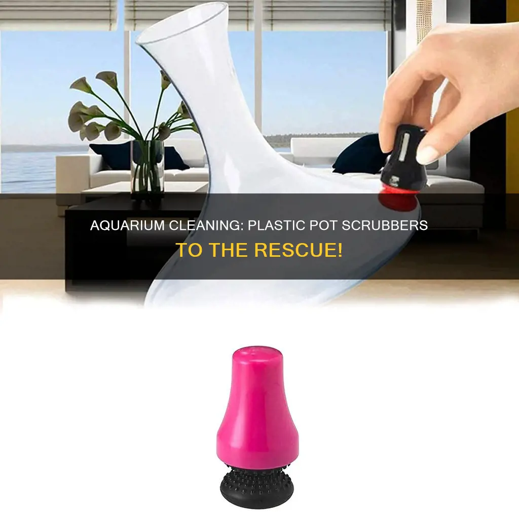 why are plastic pot scrubbers aquarium