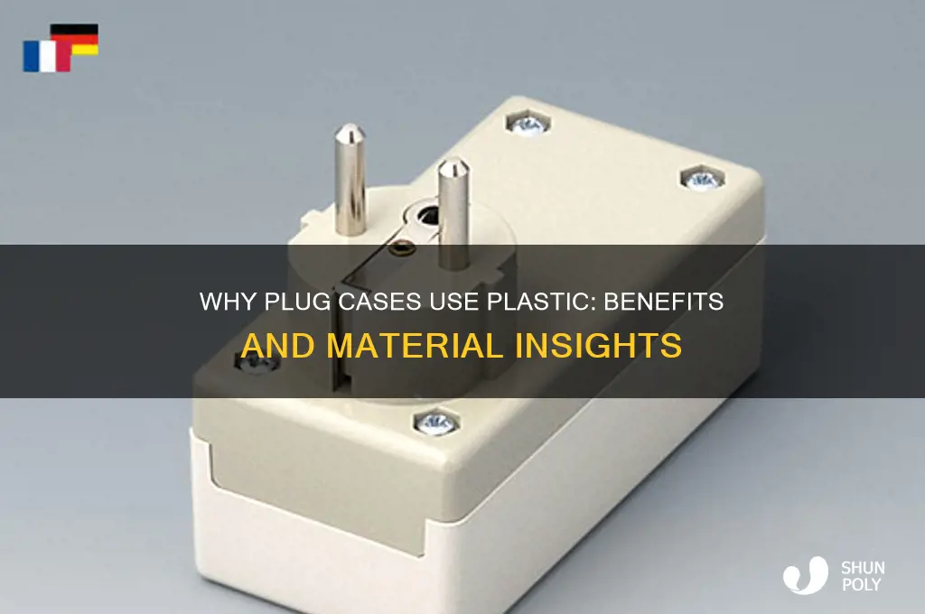 why are plug cases made of plastic