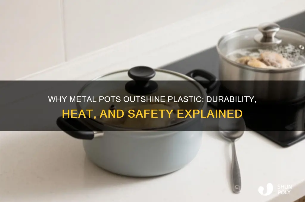 why are pot made of metal and not plastic