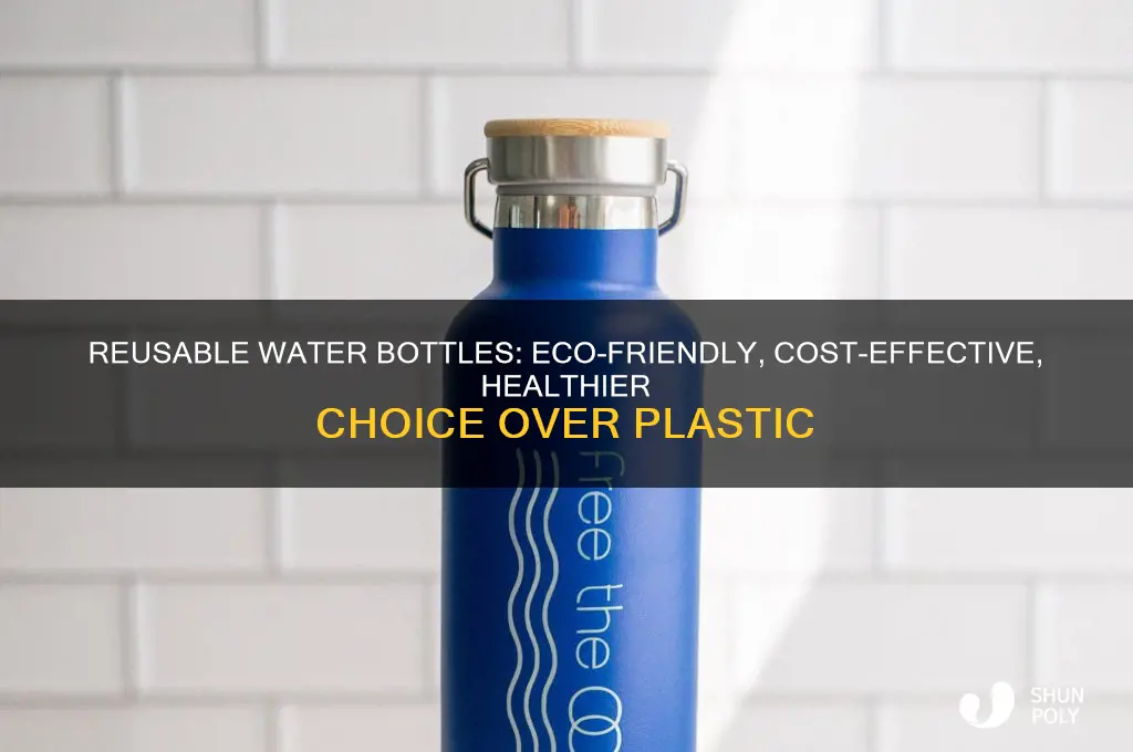 why are reusable water bottles better than plastic water bottles