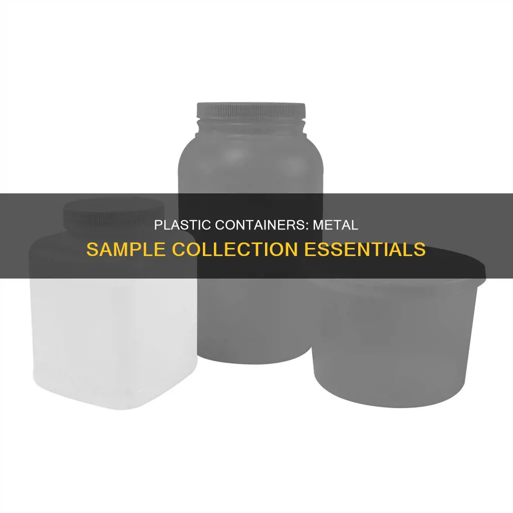 why are samples for metals analysis collected in plastic containers