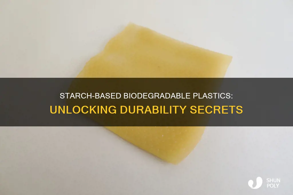 why are starch biodegradable plastic so durable