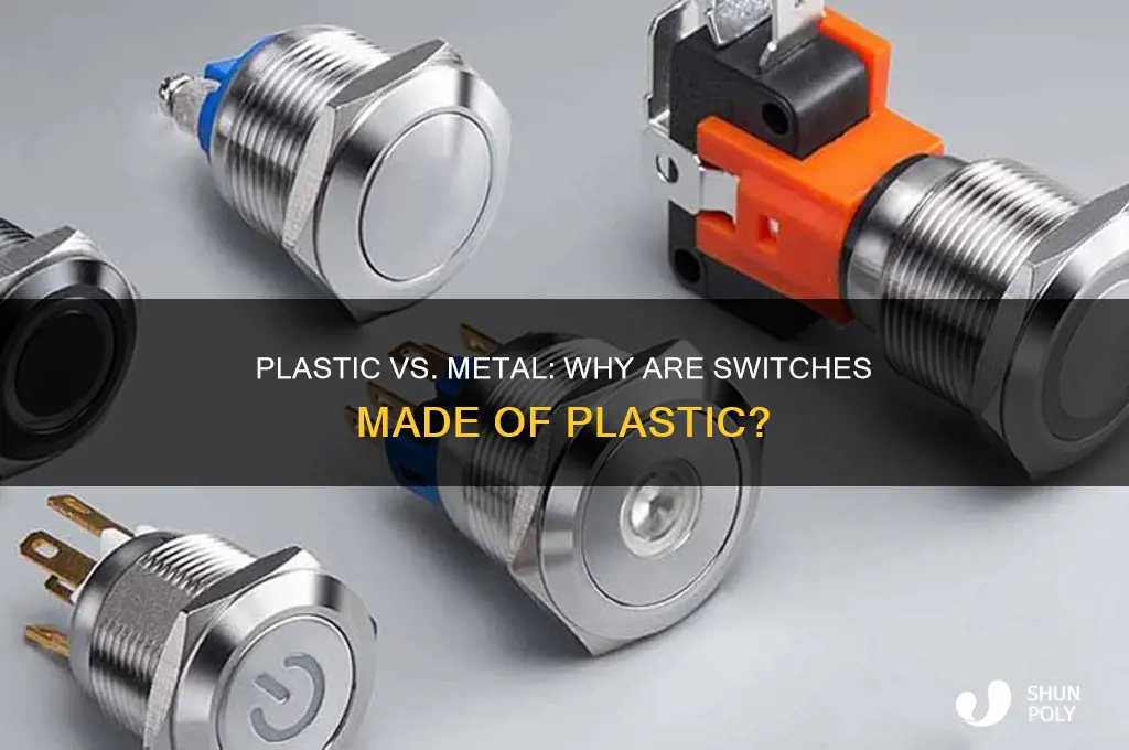 why are switches made of plastic and not metals