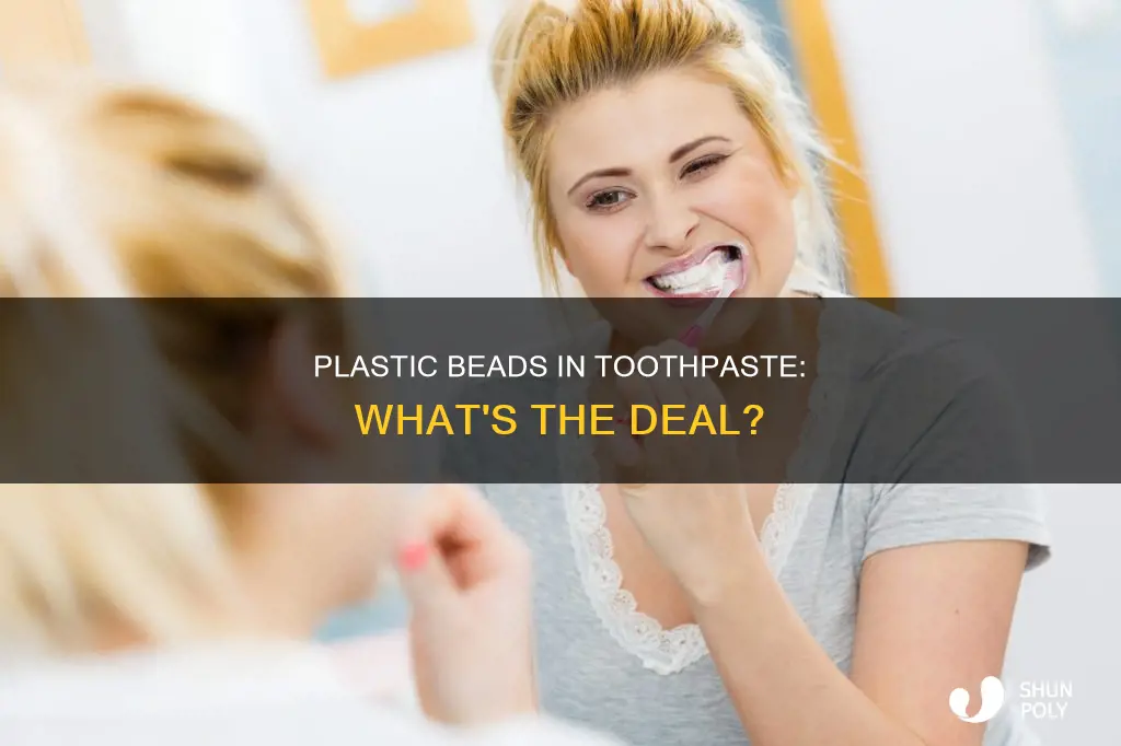 why are there plastic beads in toothpaste
