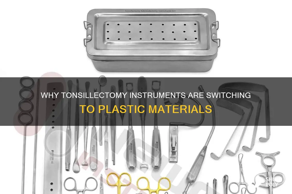why are tonsilectomy instruments made of plastic