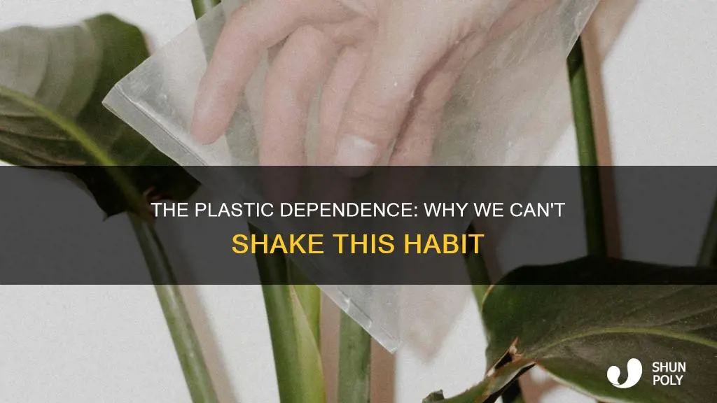 why are we so dependent on plastic