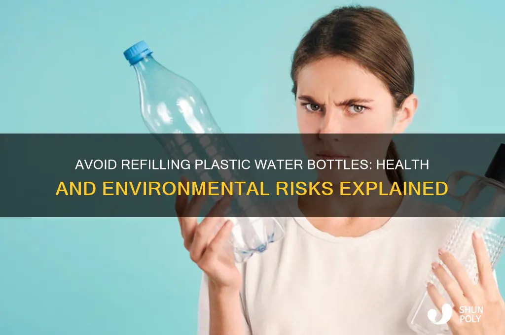why are you not supposed to refill plastic water bottles