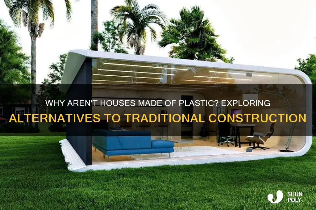 why aren t houses made of plastic