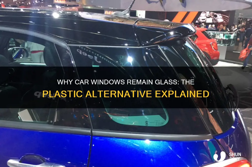why arent car windows made of plastic