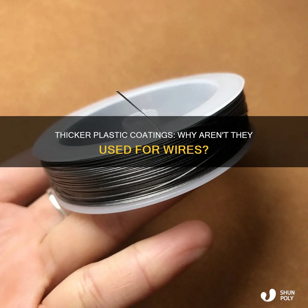 why arent plastic coatings around wires thicker