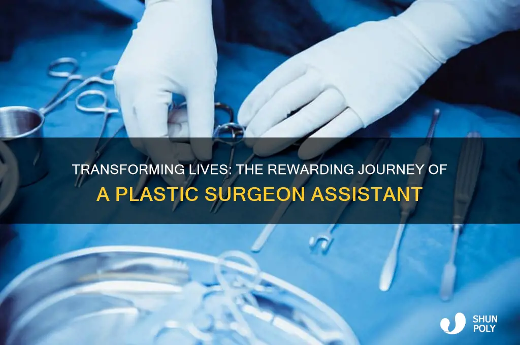 why be a plastic surgeon assistant