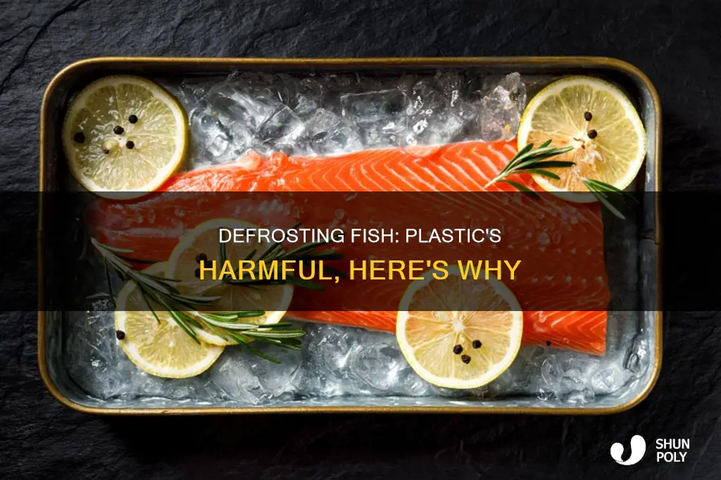 why cant i defrost fish in plastic
