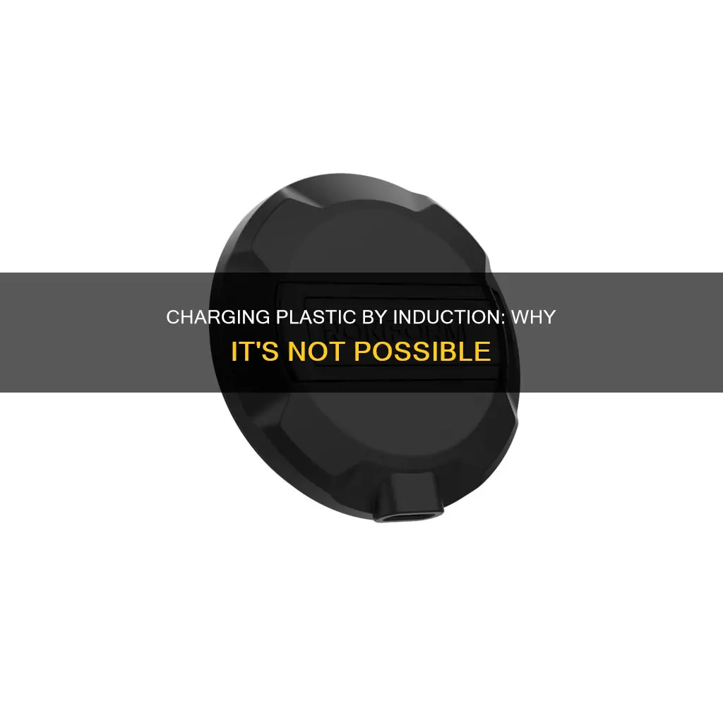 why cant you charge plastic by induction
