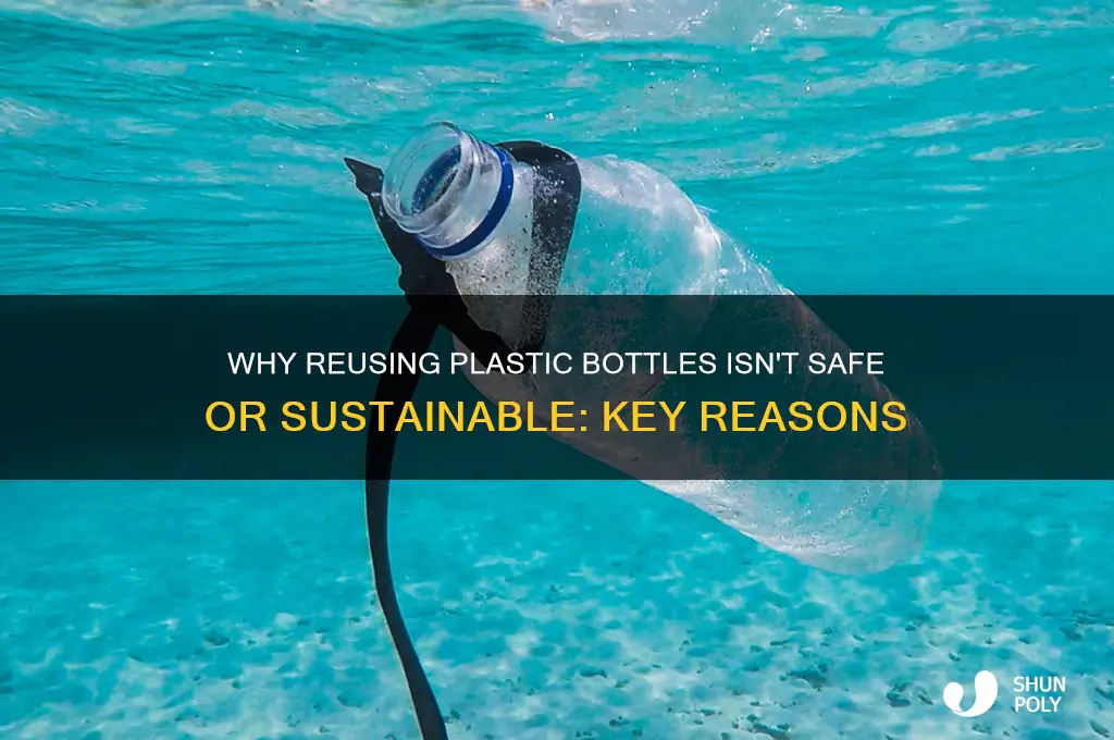 why cant you use plastic bottles over and over