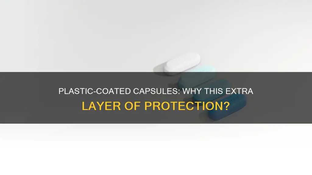 why capsules are coated with plastic