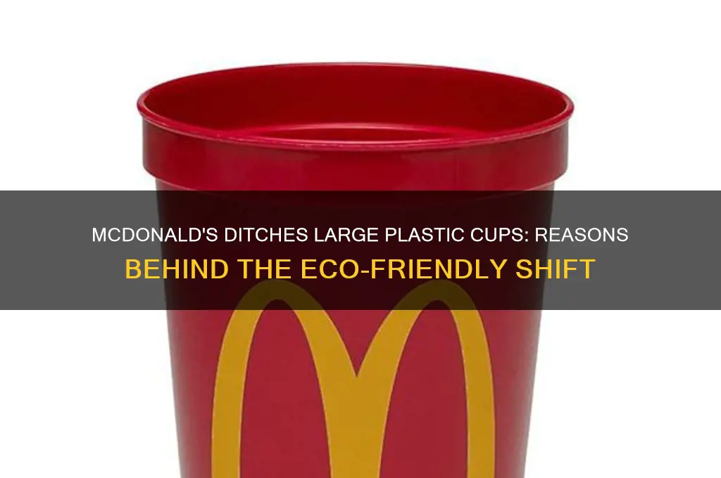 why did mcdonalds get rid of large plastic cups