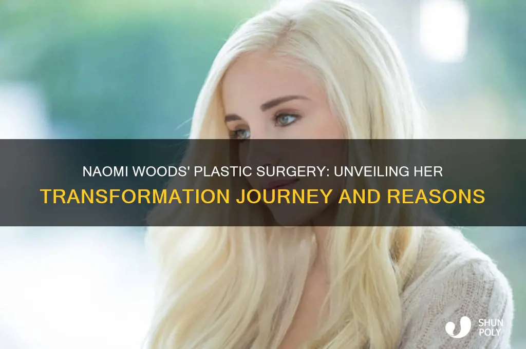 why did naomi woods get plastic surgery