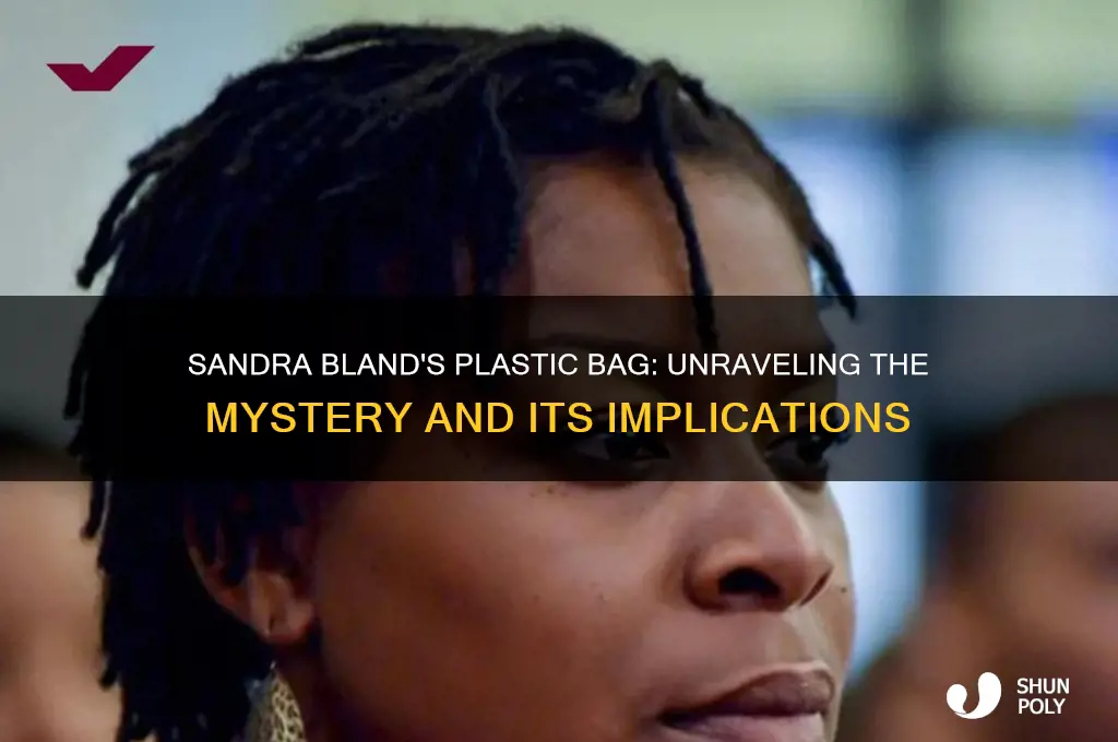 why did sandra bland have a plastic bag