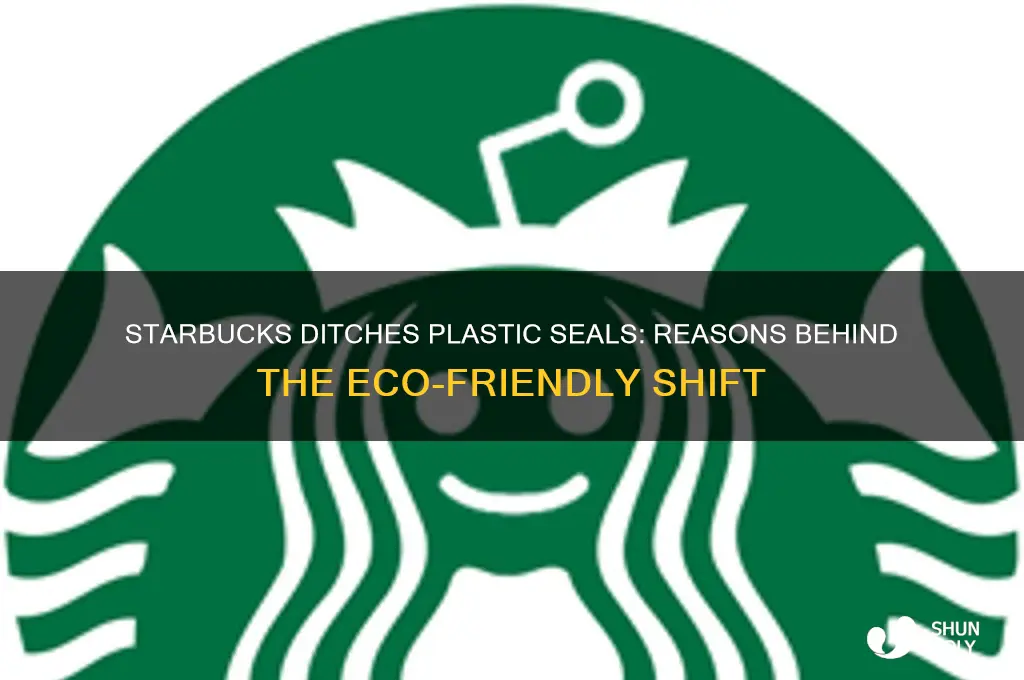 why did starbucks remove plastic seal
