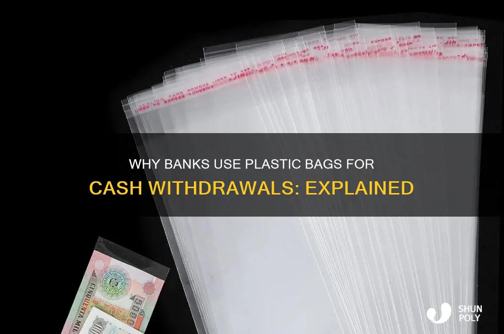 why did the bank give me money in plastic bag