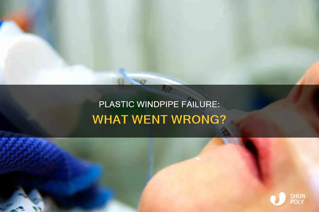 why did the plastic trachea fail