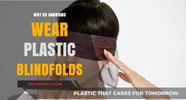 The Blindfolds on Androids: Plastic Veils, Why?