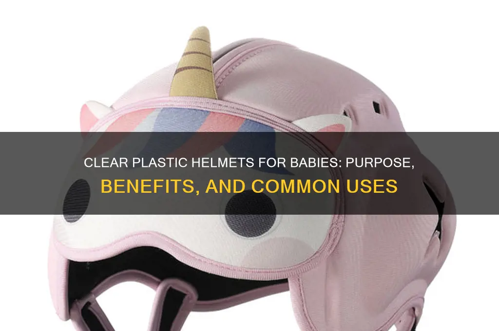 why do babies wear clear plastic helmets