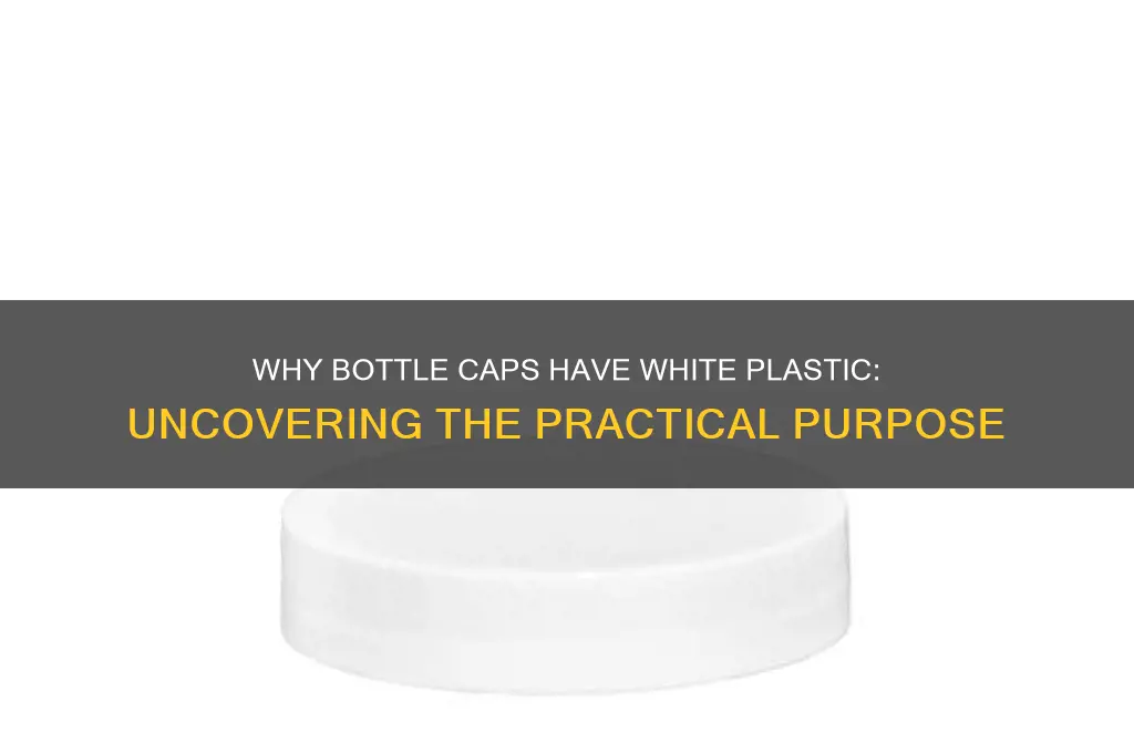 why do bottle caps have white plastic
