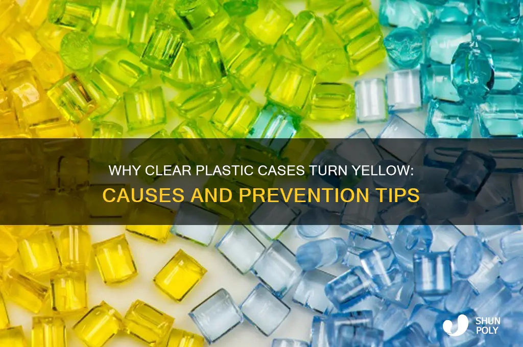 why do clear plastic cases turn yellow