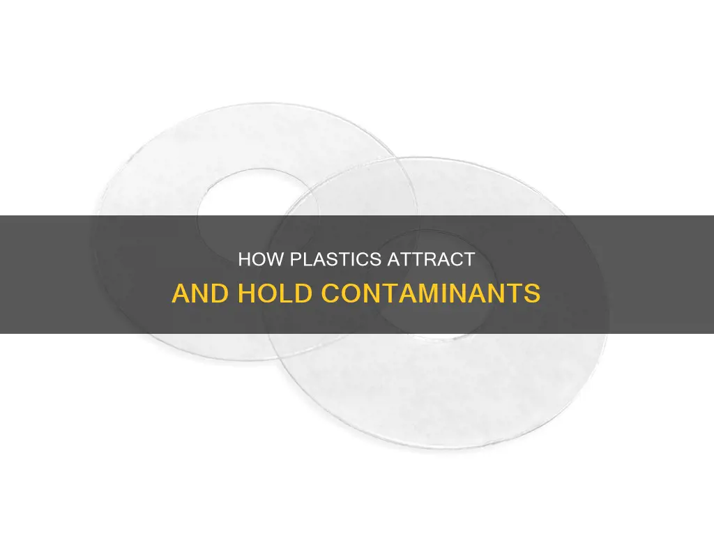 why do contaminants stick to plastic