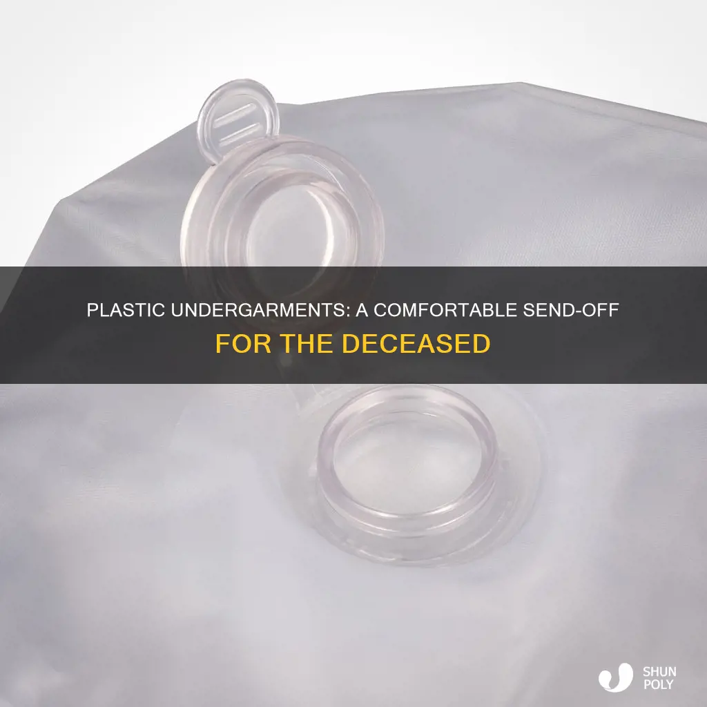 why do deceased wear plastic undergarments