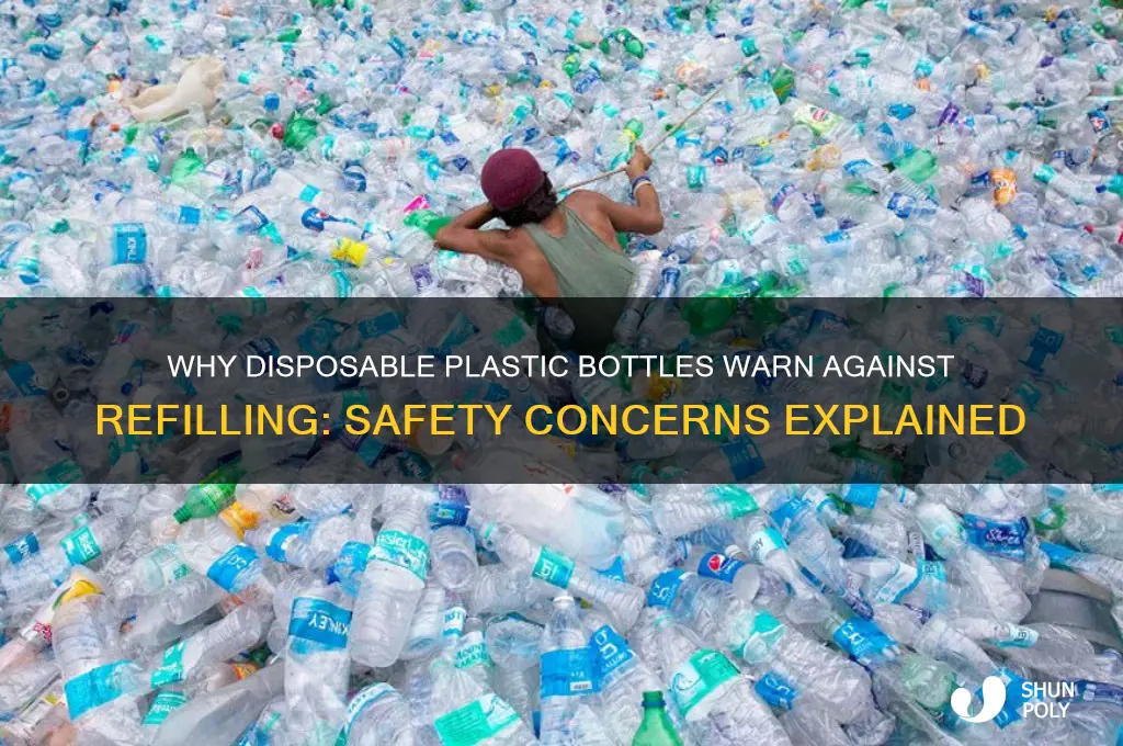 why do disposable plastic bottles say no refill