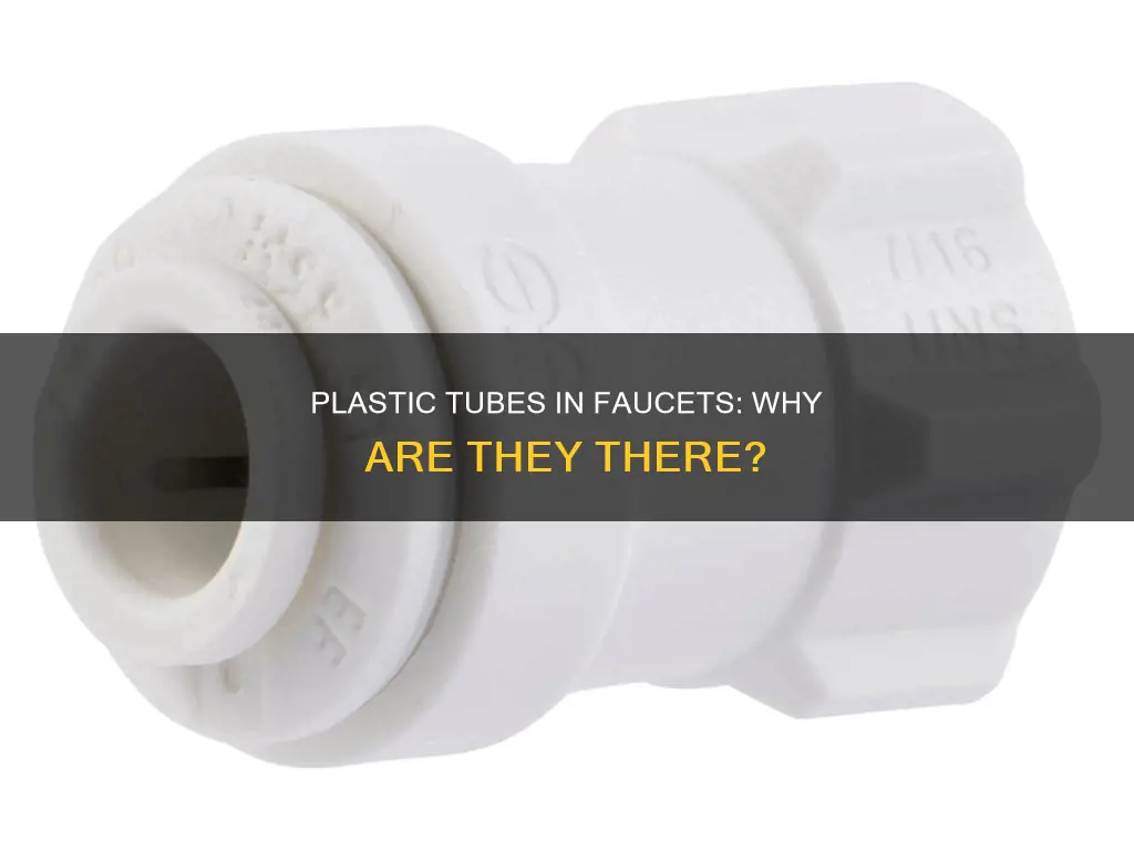 why do faucets have plastic tubes