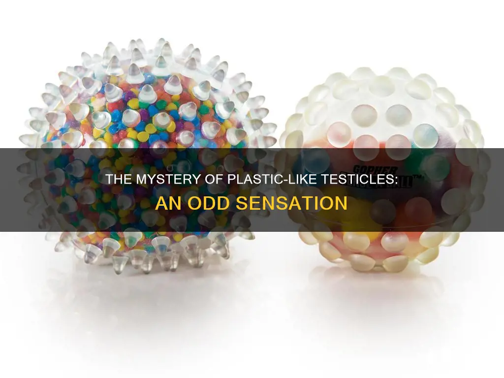 why do my balls feel like plastic