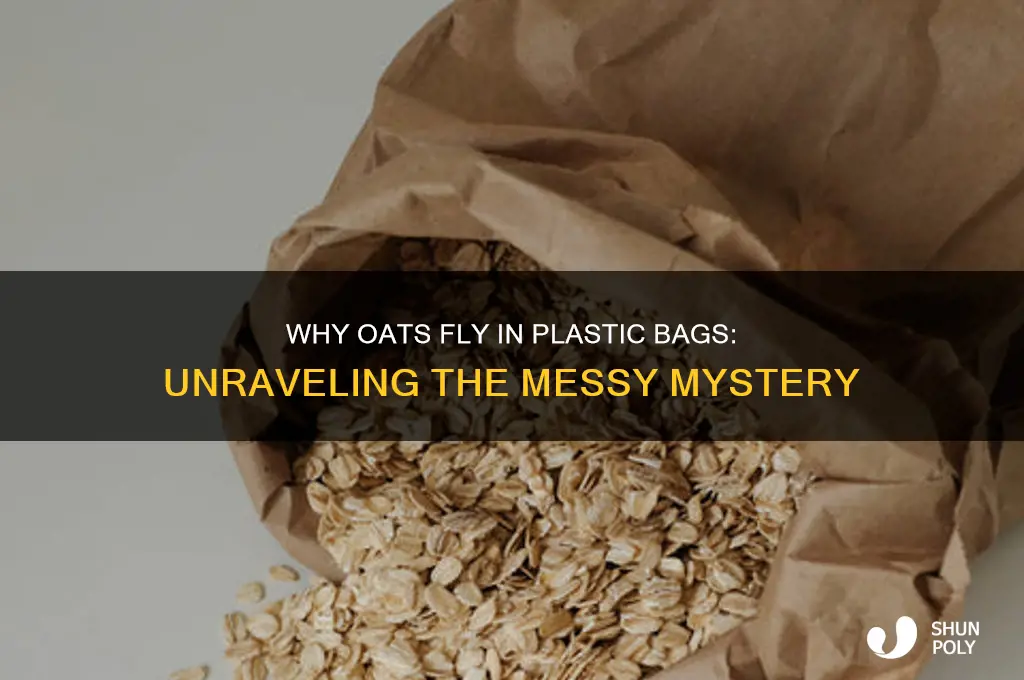 why do my oats fly around on the plastic bag
