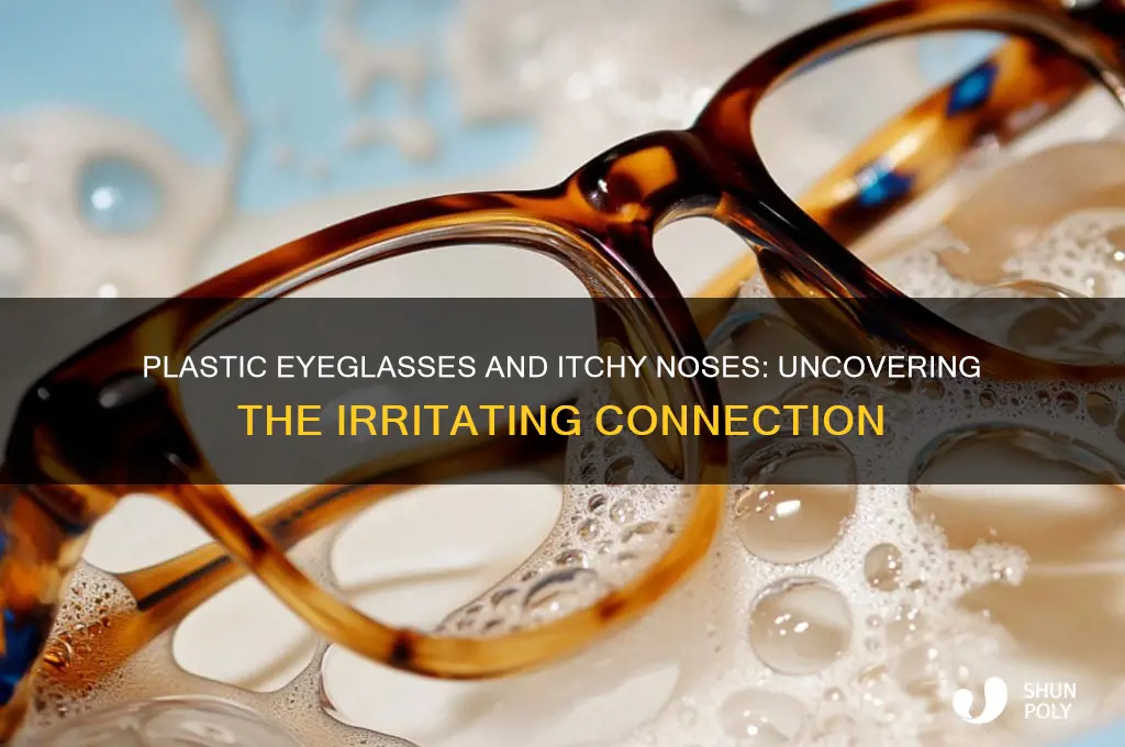 why do my plastic eyeglasses make my nose itch more