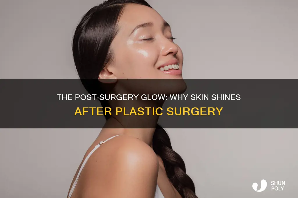 why do people get shiny after plastic surgery