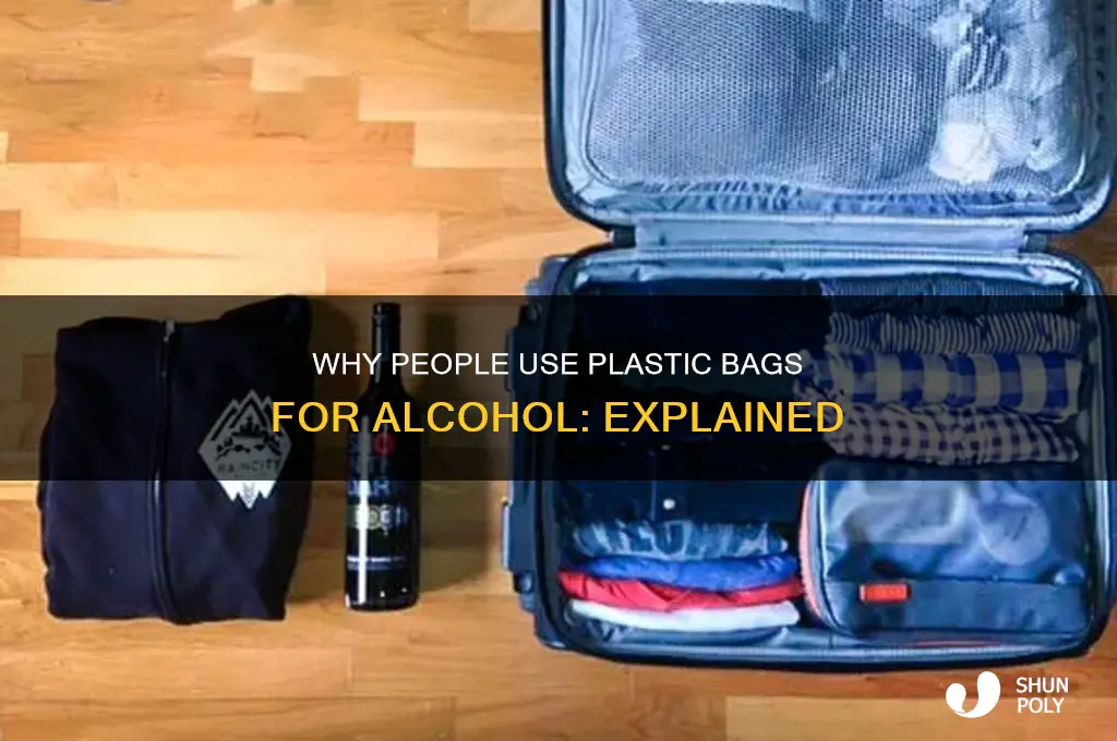 why do people put alcohol in a plastic bag