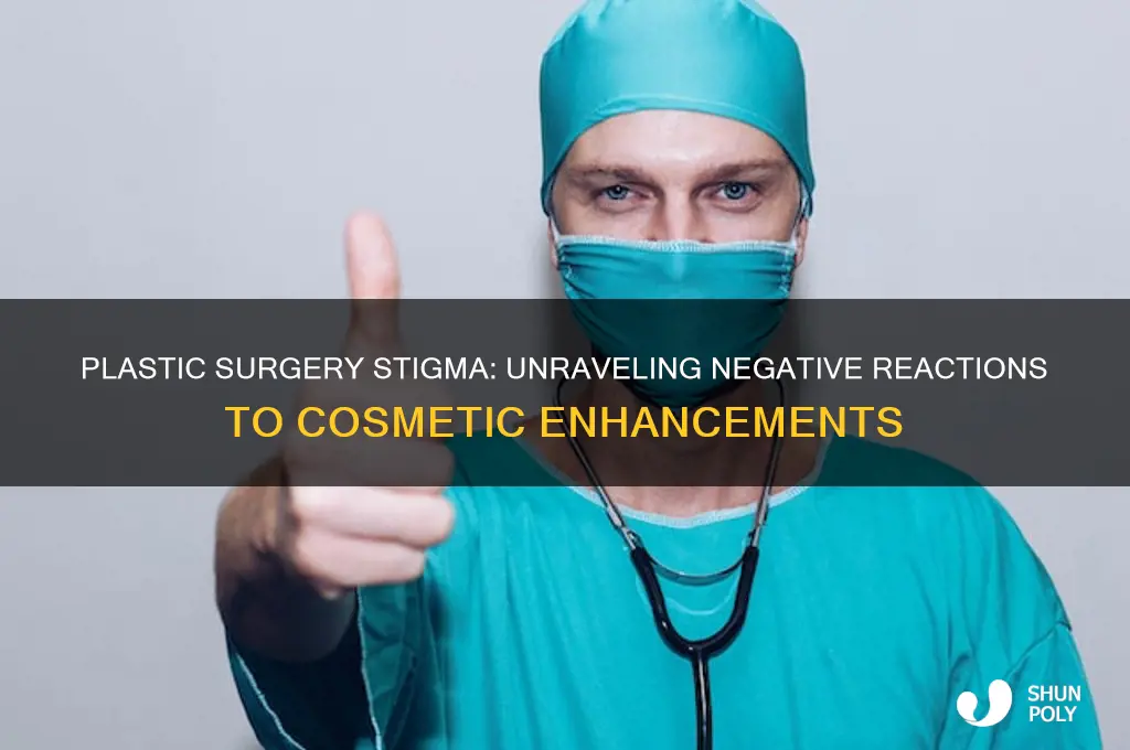 why do people react negatively to plastic surgery
