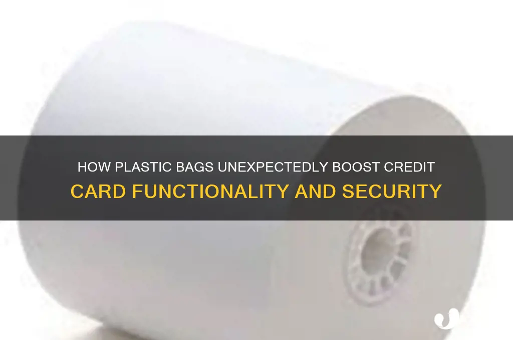 why do plastic bags help credit cards