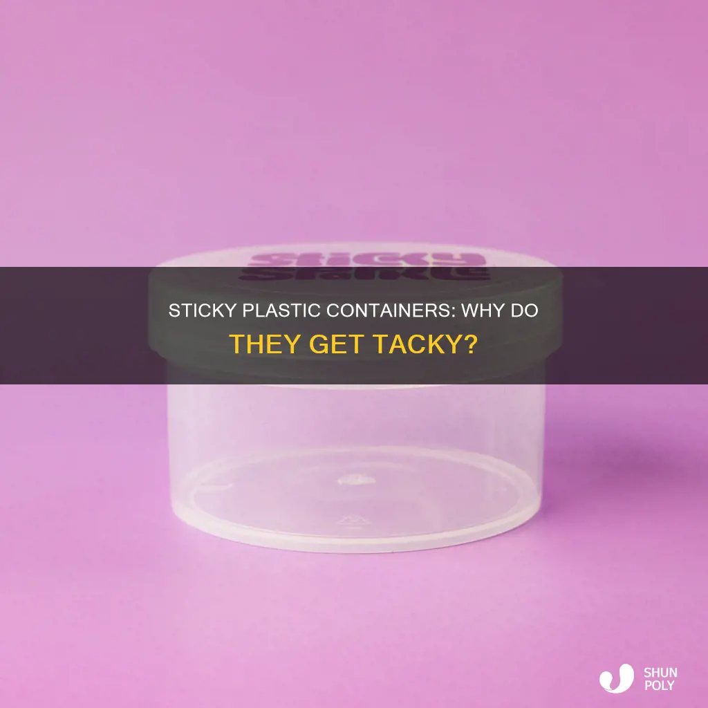 why do plastic containers get sticky