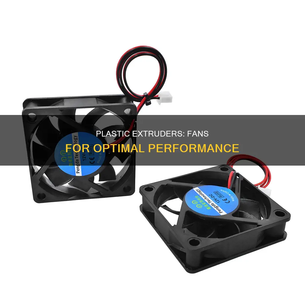 why do plastic extruders have fans