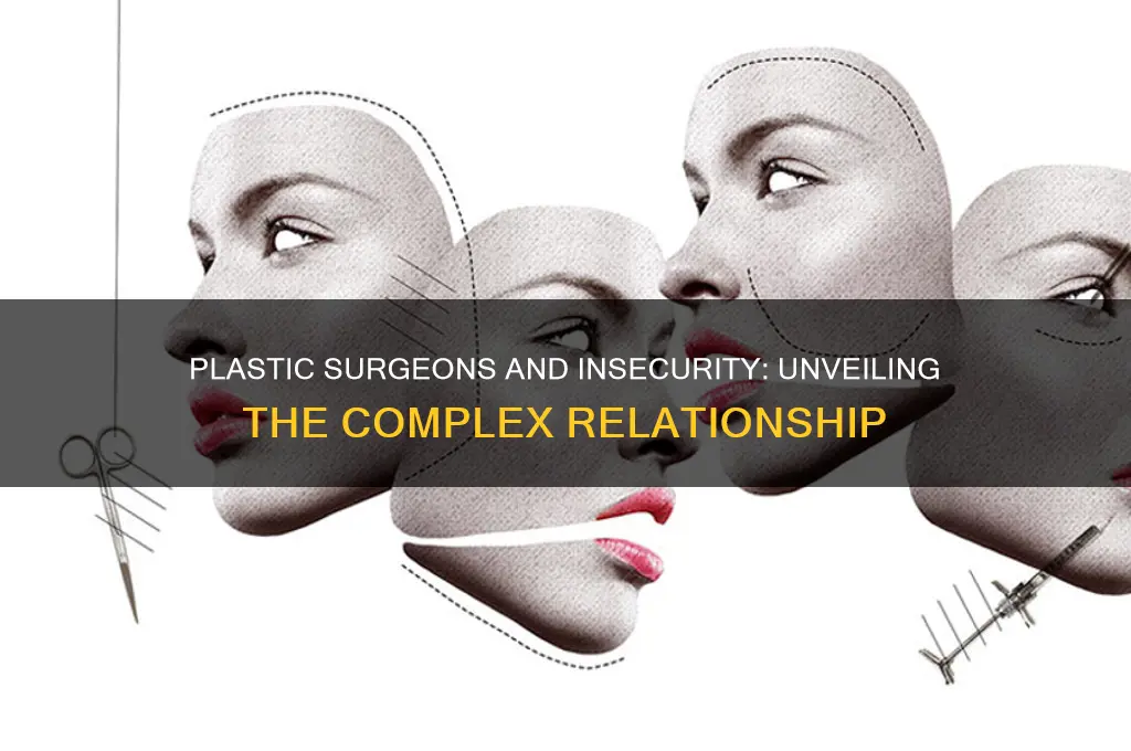 why do plastic surgeons attack insecurity